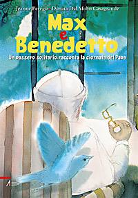 PEREGO-DAL MOLIN C., Max e Benedetto. Un passero solitario racconta ...