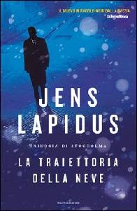 LAPIDUS JENS, La traiettoria della neve. Trilogia di Stoccolma