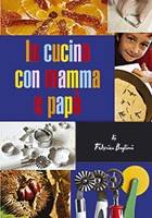 BUGLIONI FEDERICA, In cucina con mamma e pap�