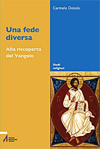 DOTOLO CARMELO, Una fede diversa. Alla riscoperta del Vangelo