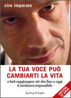 IMPARATO CIRO, La tua voce pu� cambiarti la vita