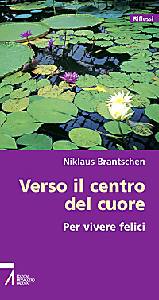 BRANTSCHEN NIKLAUS, Verso il centro del cuore. Per vivere felici