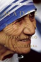 SICCARDI CRISTINA, Madre Teresa Tutto inizi� nella mia terra