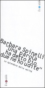 SPINELLI BARBARA, Una parola ha detto Dio, due ne ho udite