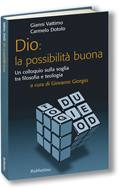 VATTIMO - DOTOLO, Dio: la possibilit� buona