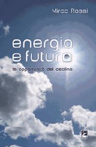 ROSSI MIRCO, Energia e futuro. Le opportunit� del declino