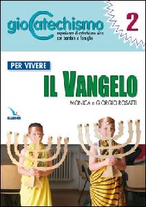 ROSATTI MONICA, Per vivere il vangelo  Giocatechismo Vol. 2