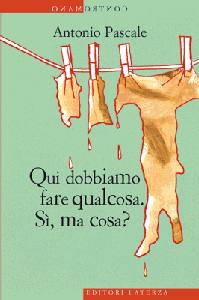 PASCALE ANTONIO, Qui dobbiamo fare qualcosa. S�, ma cosa?