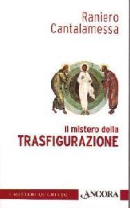 CANTALAMESSA RANIERO, Il mistero della trasfigurazione