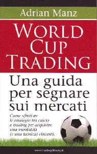 MANZ ADRIAN, World cup trading Una guida per segnare sui mercai