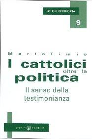 TIMIO MARIO, Cattolici oltre la politica Senso d. testimonianza