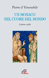 PIETRO IL VENERABILE, Un monaco nel cuore del mondo  Lettere scelte