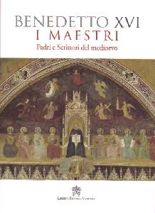 BENEDETTO XVI, I maestri Padri e scrittori del medioevo