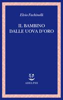 FACHINELLI ELVIO, Il bambino dalle uova d