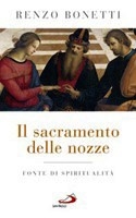 BONETTI RENZO, Il sacramento delle nozze Fonte di spiritualit�