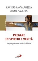 CANTALAMESSA - MAGGI, Pregare in spirito e verit�