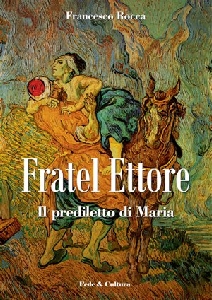 ROCCA FRANCESCO, Fratel Ettore. Il prediletto di Maria