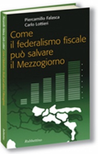 FALASCA - LOTTIERI, Come il federalismo fiscale pu� salvare