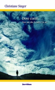 SINGER CHRISTIANE, Dove corri? Non sai che il cielo � dentro di te?