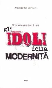 SCHOOYANS MICHEL, Conversazioni su gli idoli della modernit�