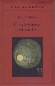 BUBER MARTIN, Confessioni estatiche