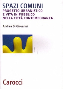 DI GIOVANNI ANDREA, Spazi comuni. Progetto urbanistico e vita ...