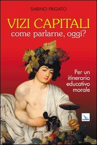 FRIGATO SABINO, Vizi capitali Come parlarne, oggi?