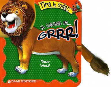 WOLF TONY, Tira la coda il leone fa grrrr