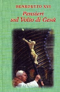 BENEDETTO XVI, Pensieri sul volto di Ges�