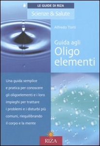 TORTI ALFREDO, Guida agli oligo elementi