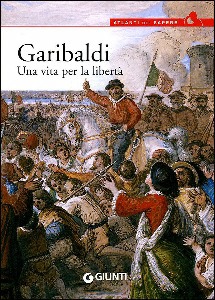 AA.VV., Garibaldi. Una vita per la libert�