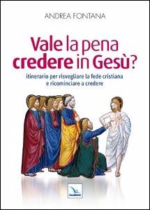 FONTANA ANDREA, Vale la pena di credere in Ges�
