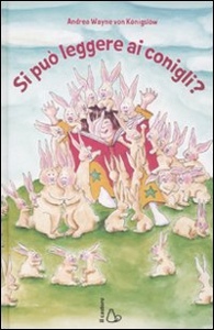KONIGSLOW ANDREA, Si pu� leggere ai conigli?