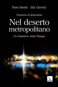 BORELLI - CALVETTI, Nel deserto metropolitano. Itinerario verso Pasqua