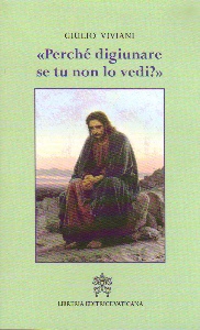 VIVIANI GIULIO, Perch� digiunare se tu non lo vedi ?