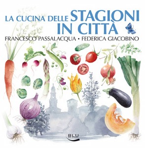 PASSALACQUA GIACOBIN, La cucina delle stagioni in citt�
