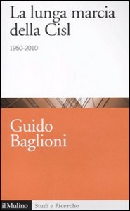 BAGLIONI GUIDO, La lunga marcia della cisl 1950-2010
