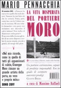 PENNACCHIA MARIO, La vita disperata del portiere Moro