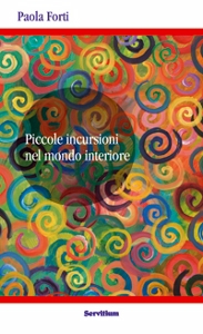 FORTI PAOLA, Piccole incursioni nel mondo interiore