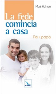 HOLMEN MARK, La fede comincia a casa. Per i pap�