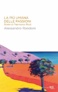 RONDONI ALESSANDRO, La pi� umana delle passioni