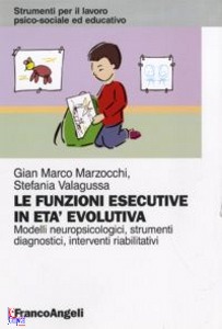 MARZOCCHI  VALAGUSSA, Le funzioni esecutive in et� evolutiva