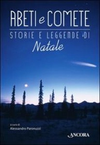 Paronuzzi Alessandro, abeti e comete. storie e leggende di natale