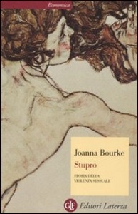 BOURKE JOANNA, Stupro Storia della violenza sessuale