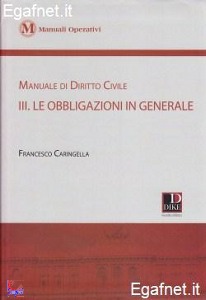 CARINGELLA FRANCESCO, Manuale di diritto civile.- III le obbligazioni