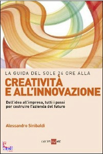 SINIBALDI ALESSANDRO, Guida del sole 24 ore alla creativit� innovazione