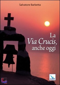 BARBETTA SALVATORE, La Via Crucis anche oggi