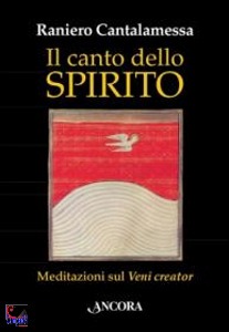 Cantalamessa Raniero, Canto dello spirito. Meditazioni sul Veni creator