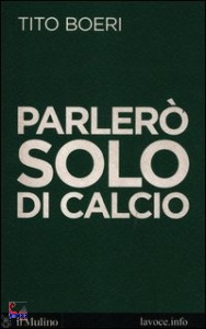 BOERI TITO, Parler� solo di calcio