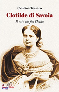 TESSARO CRISTINA, Clotilde di Savoia. Il s� che fece l